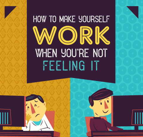 How to Make Yourself Work When You’re Not Feeling It Infographic
